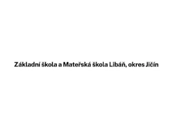 ZŠ a MŠ Libáň, okres Jičín